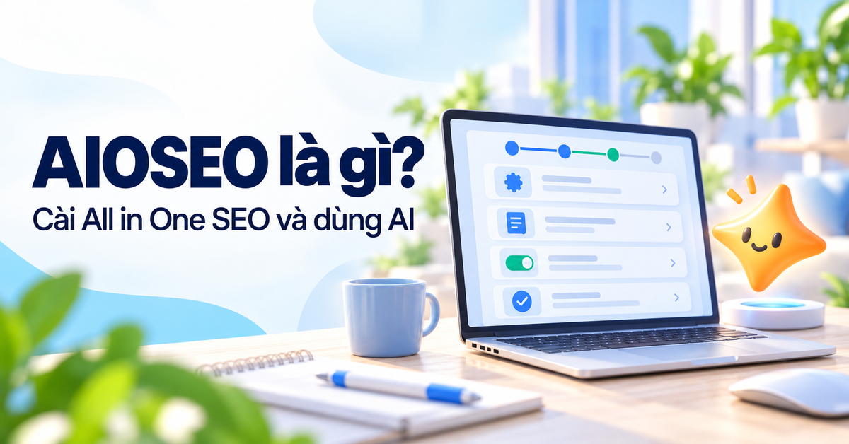 AIOSEO và tính năng AI AIOSEO là gì, cài All in One SEO và dùng tính năng AI