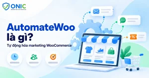 AutomateWoo là gì, plugin tự động hóa marketing cho WooCommerce
