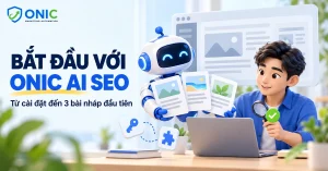 Hướng dẫn sử dụng Onic AI SEO Automation với 6 bước đơn giản cho người mới bắt đầu