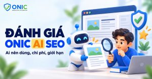 Đánh giá Onic AI SEO Automation: điểm khác biệt, kết quả và chi phí