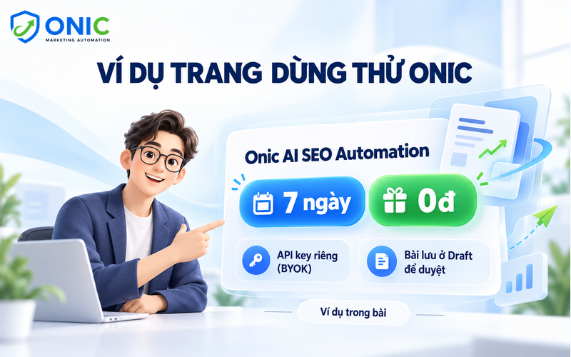 Gói dùng thử Onic 7 ngày Gói dùng thử Onic AI SEO Automation 7 ngày giá 0đ, dùng API key riêng, bài lưu ở bản nháp