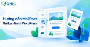 Hướng dẫn MailPoet gửi bản tin email từ WordPress