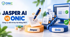 Jasper AI vs Onic: công cụ viết AI hay hệ thống vận hành SEO