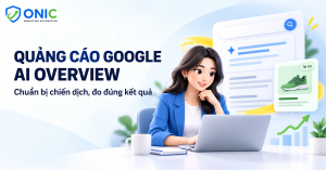 Quảng cáo Google AI Overview: chuẩn bị chiến dịch Google Ads và đo lường rõ ràng